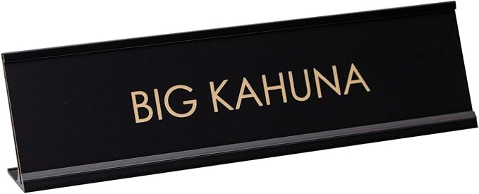 Big Kahuna Funny Novelty Desk Sign | by All+Quality
