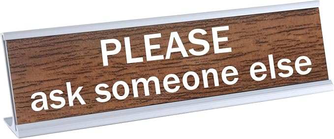 Please Ask Someone Else Funny Desk Signs Decor by Unknown