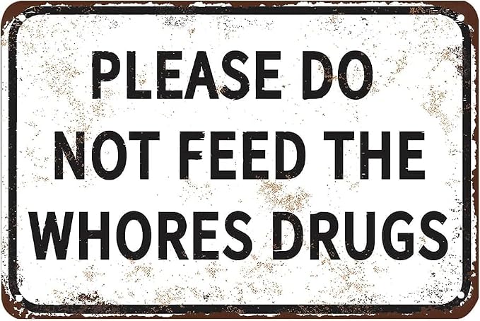 Please Do Not Feed The Whores Drugs 12" x 8" Funny Tin Sign Gag Gift Prank Home by SKYOCEAN