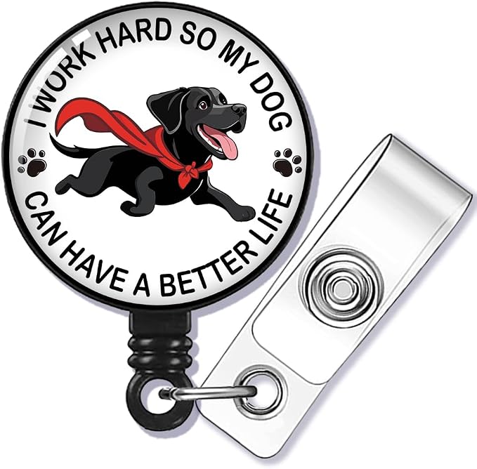 I Work Hard So My Dog Can Have a Better Life Badge Reel Retractable by GEYGIE