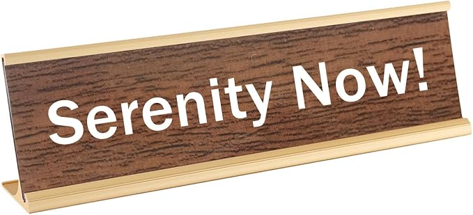 Serenity Now Funny Desk Signs Decor by Unknown