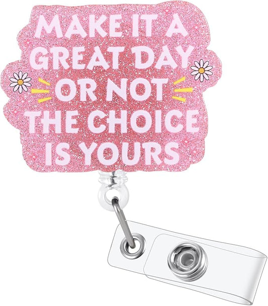 Make It A Great Day Or Not The Choice is Yours Funny Nurse Badge Reel, Cute by LINAYOHA