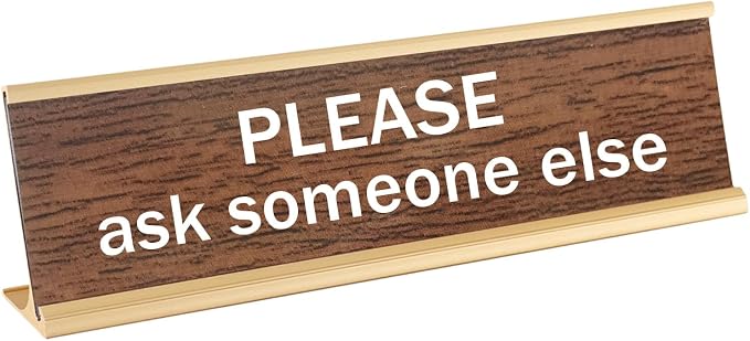 Please Ask Someone Else Funny Desk Signs Decor by Unknown