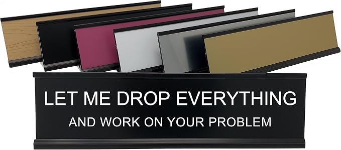 Let Me Drop Everything and Work On Your Problem by GriffcoSupply
